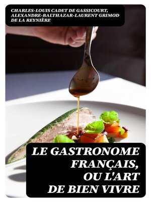 cover image of Le Gastronome français, ou L'art de bien vivre